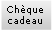 ch�que cadeau