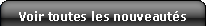 toutes nos nouveaut�s